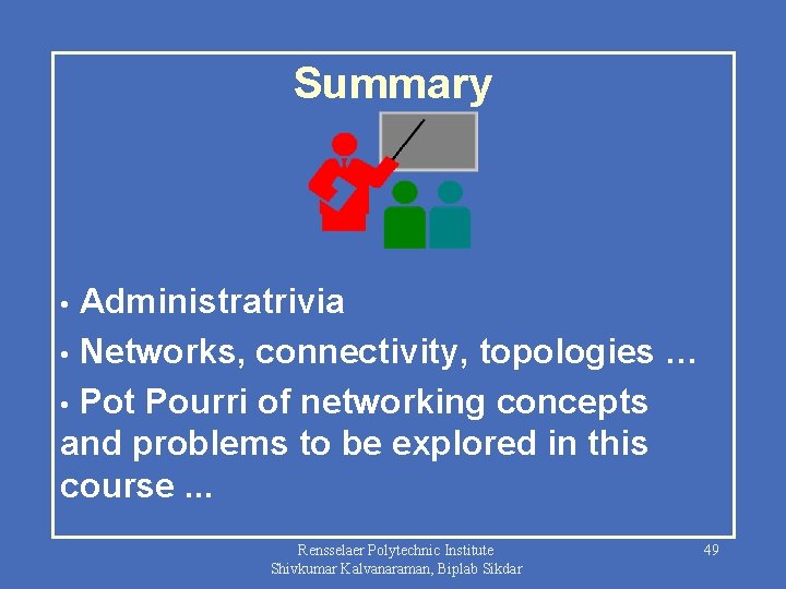 Summary Administratrivia • Networks, connectivity, topologies … • Pot Pourri of networking concepts and