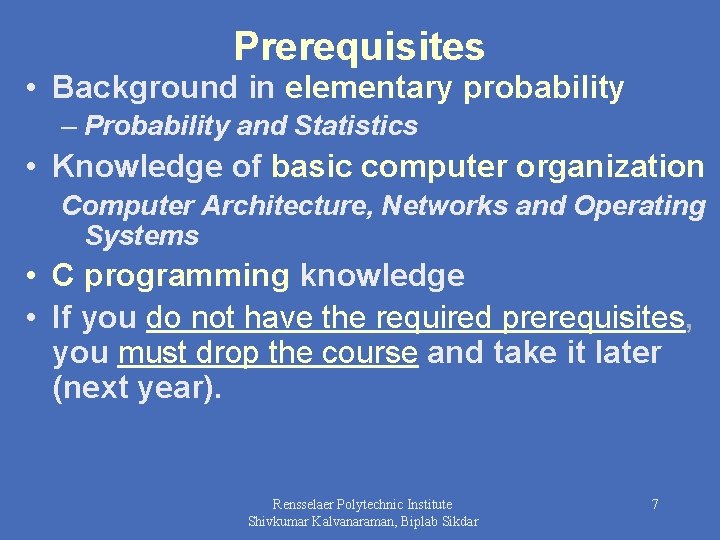 Prerequisites • Background in elementary probability – Probability and Statistics • Knowledge of basic