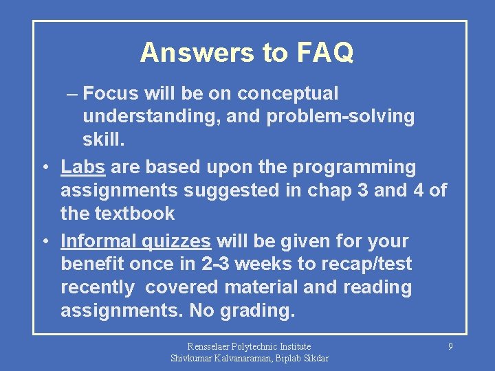 Answers to FAQ – Focus will be on conceptual understanding, and problem-solving skill. •