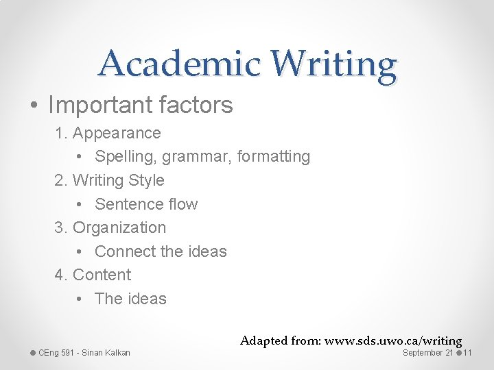 Academic Writing • Important factors 1. Appearance • Spelling, grammar, formatting 2. Writing Style