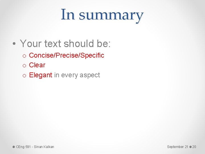 In summary • Your text should be: o Concise/Precise/Specific o Clear o Elegant in