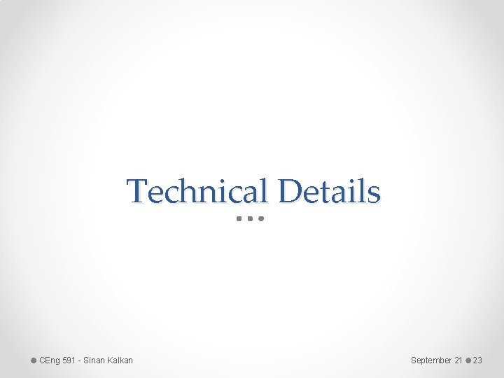 Technical Details CEng 591 - Sinan Kalkan September 21 23 