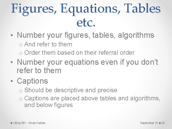 Figures, Equations, Tables etc. • Number your figures, tables, algorithms o And refer to