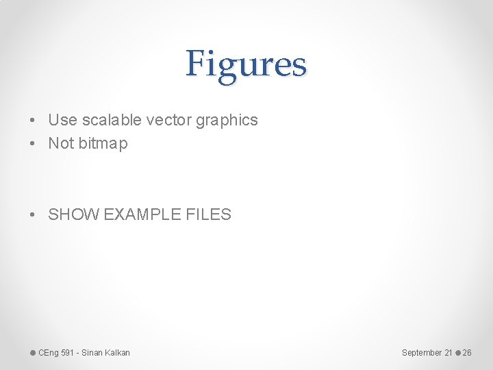 Figures • Use scalable vector graphics • Not bitmap • SHOW EXAMPLE FILES CEng