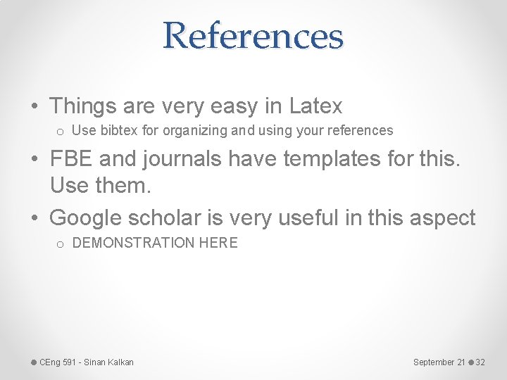 References • Things are very easy in Latex o Use bibtex for organizing and