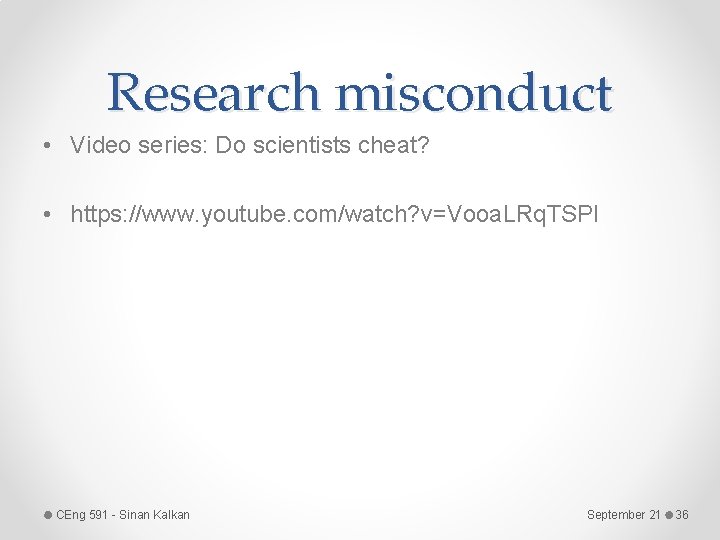 Research misconduct • Video series: Do scientists cheat? • https: //www. youtube. com/watch? v=Vooa.