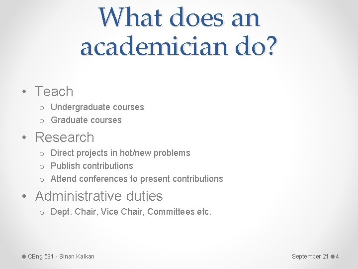 What does an academician do? • Teach o Undergraduate courses o Graduate courses •