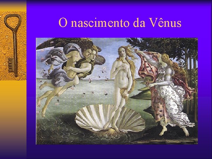O nascimento da Vênus O nascimento da Vênus