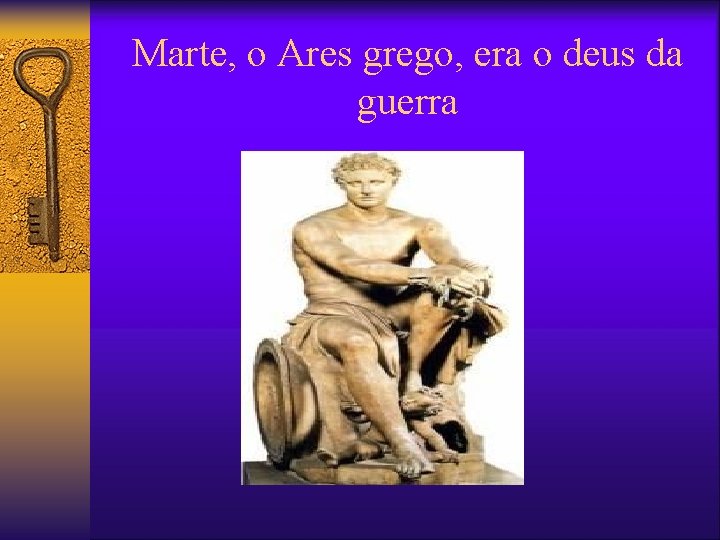 Marte, o Ares grego, era o deus da guerra Marte, o Ares grego, era o deus da guerra