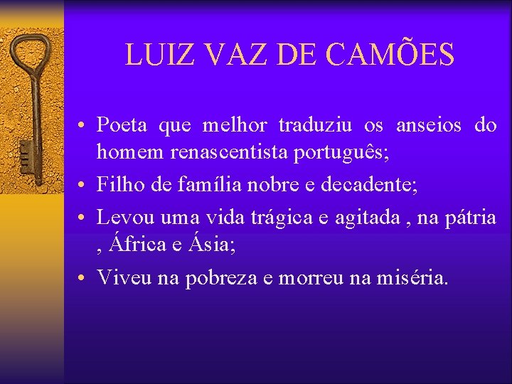 LUIZ VAZ DE CAMÕES • Poeta que melhor traduziu os anseios do homem renascentista LUIZ VAZ DE CAMÕES • Poeta que melhor traduziu os anseios do homem renascentista