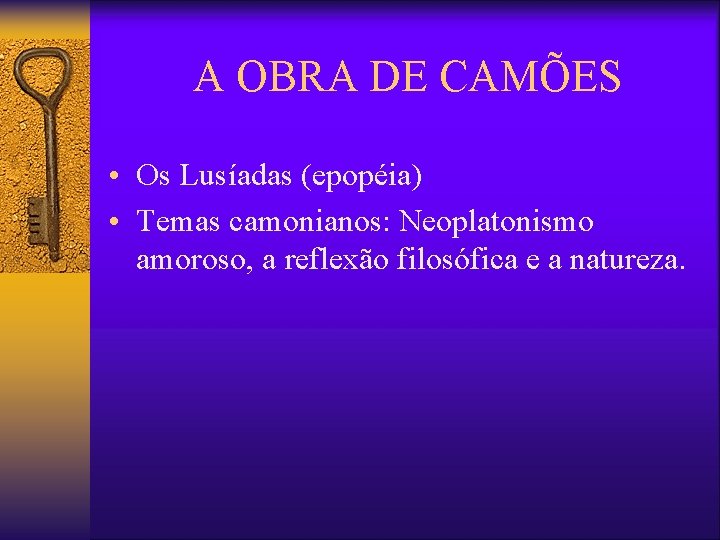 A OBRA DE CAMÕES • Os Lusíadas (epopéia) • Temas camonianos: Neoplatonismo amoroso, a A OBRA DE CAMÕES • Os Lusíadas (epopéia) • Temas camonianos: Neoplatonismo amoroso, a