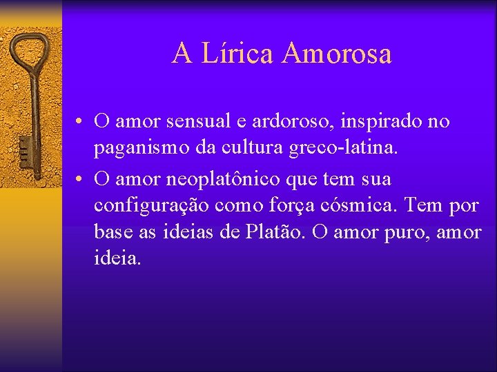 A Lírica Amorosa • O amor sensual e ardoroso, inspirado no paganismo da cultura A Lírica Amorosa • O amor sensual e ardoroso, inspirado no paganismo da cultura