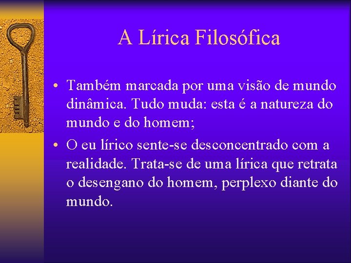 A Lírica Filosófica • Também marcada por uma visão de mundo dinâmica. Tudo muda: A Lírica Filosófica • Também marcada por uma visão de mundo dinâmica. Tudo muda: