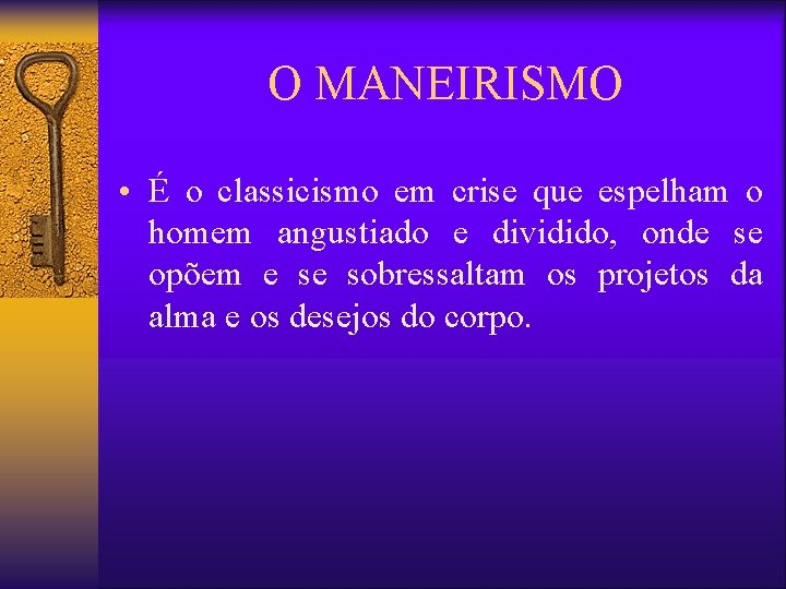 O MANEIRISMO • É o classicismo em crise que espelham o homem angustiado e O MANEIRISMO • É o classicismo em crise que espelham o homem angustiado e