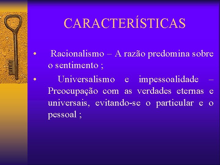 CARACTERÍSTICAS • • Racionalismo – A razão predomina sobre o sentimento ; Universalismo e CARACTERÍSTICAS • • Racionalismo – A razão predomina sobre o sentimento ; Universalismo e