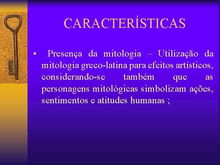 CARACTERÍSTICAS • Presença da mitologia – Utilização da mitologia greco-latina para efeitos artísticos, considerando-se CARACTERÍSTICAS • Presença da mitologia – Utilização da mitologia greco-latina para efeitos artísticos, considerando-se