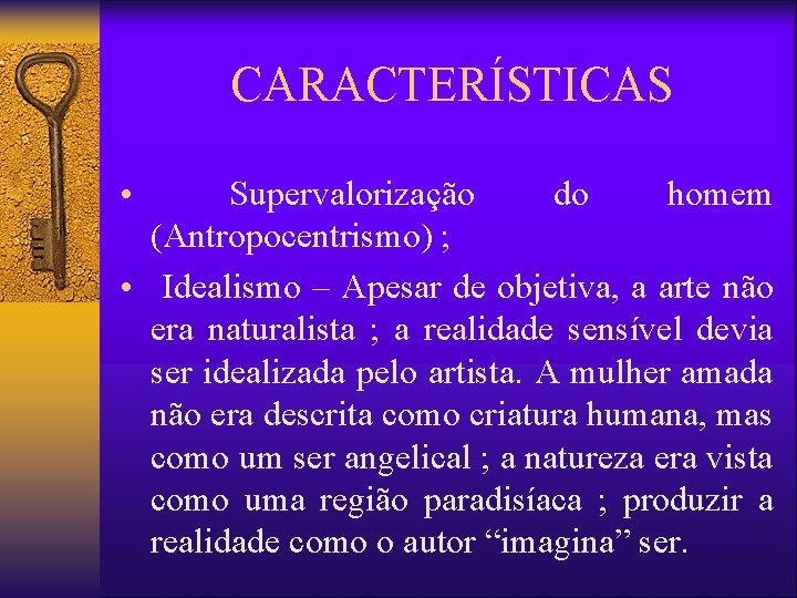 CARACTERÍSTICAS • Supervalorização do homem (Antropocentrismo) ; • Idealismo – Apesar de objetiva, a CARACTERÍSTICAS • Supervalorização do homem (Antropocentrismo) ; • Idealismo – Apesar de objetiva, a