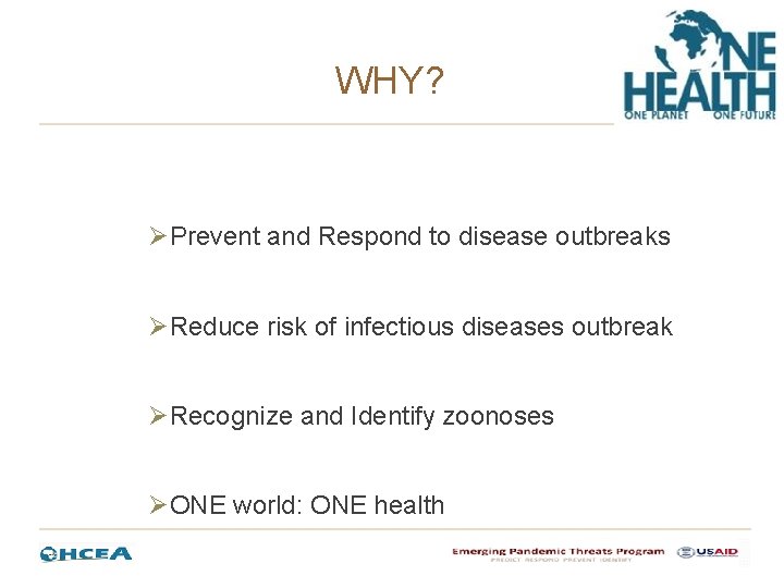 WHY? ØPrevent and Respond to disease outbreaks ØReduce risk of infectious diseases outbreak ØRecognize WHY? ØPrevent and Respond to disease outbreaks ØReduce risk of infectious diseases outbreak ØRecognize