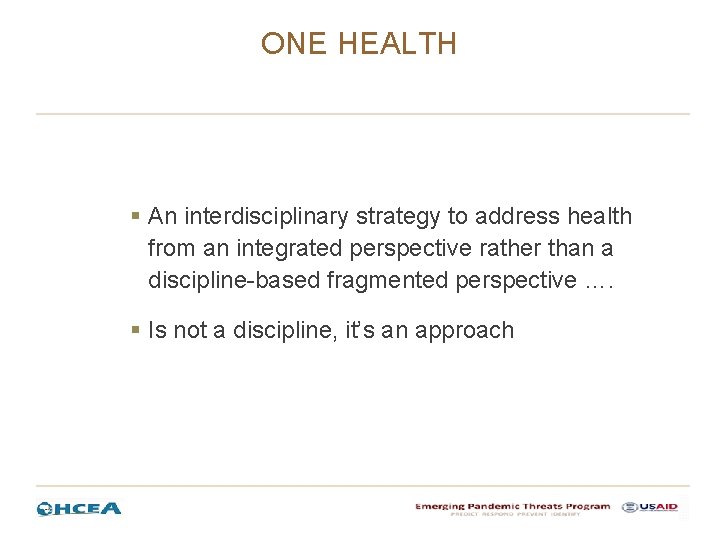 ONE HEALTH § An interdisciplinary strategy to address health from an integrated perspective rather ONE HEALTH § An interdisciplinary strategy to address health from an integrated perspective rather