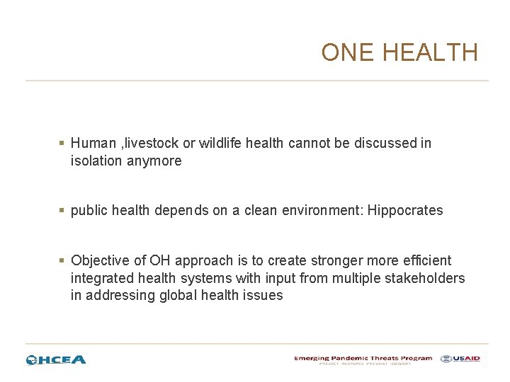 ONE HEALTH § Human , livestock or wildlife health cannot be discussed in isolation ONE HEALTH § Human , livestock or wildlife health cannot be discussed in isolation