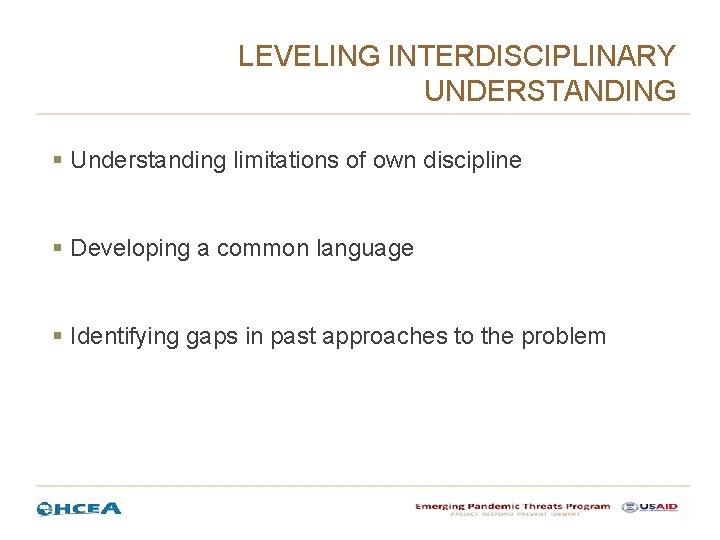 LEVELING INTERDISCIPLINARY UNDERSTANDING § Understanding limitations of own discipline § Developing a common language LEVELING INTERDISCIPLINARY UNDERSTANDING § Understanding limitations of own discipline § Developing a common language