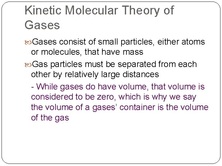 Kinetic Molecular Theory of Gases consist of small particles, either atoms or molecules, that