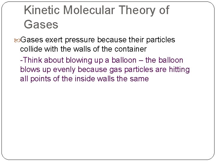 Kinetic Molecular Theory of Gases exert pressure because their particles collide with the walls