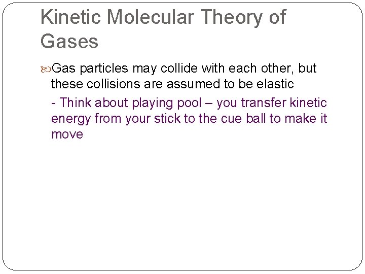 Kinetic Molecular Theory of Gases Gas particles may collide with each other, but these
