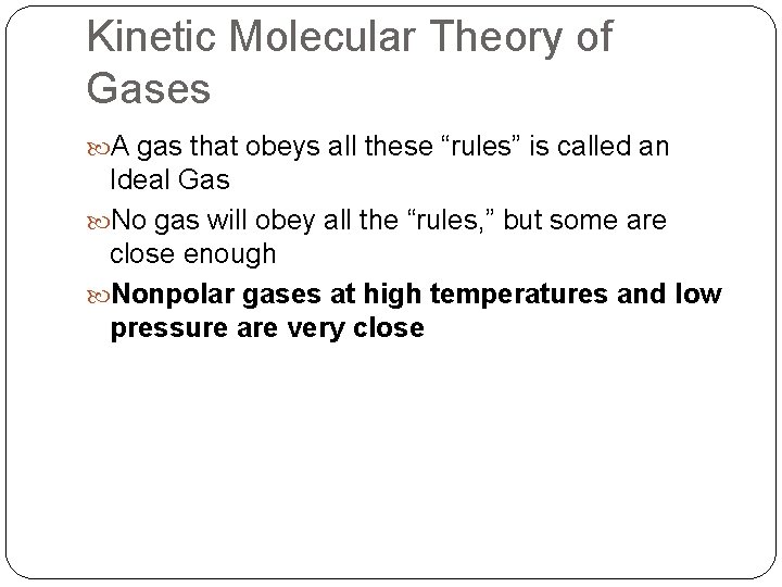Kinetic Molecular Theory of Gases A gas that obeys all these “rules” is called