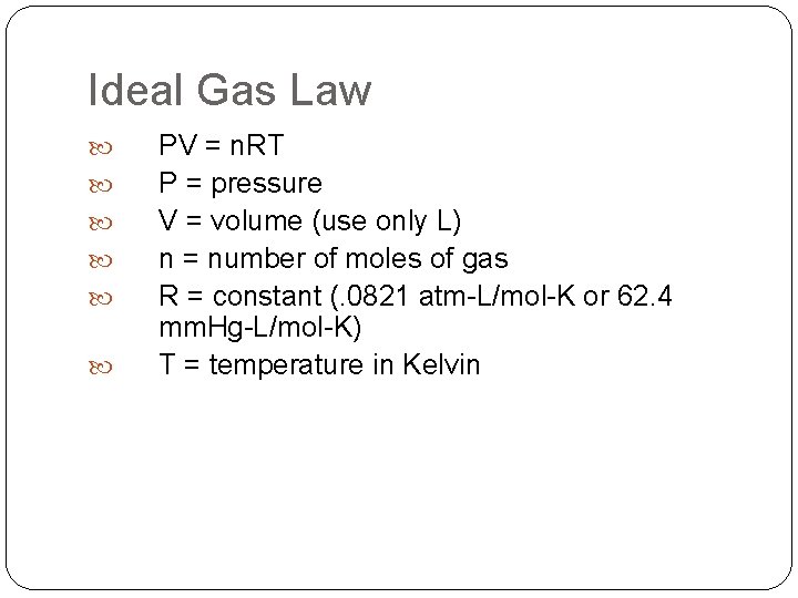 Ideal Gas Law PV = n. RT P = pressure V = volume (use