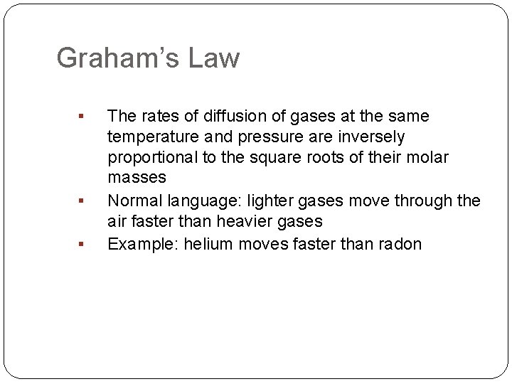 Graham’s Law The rates of diffusion of gases at the same temperature and pressure