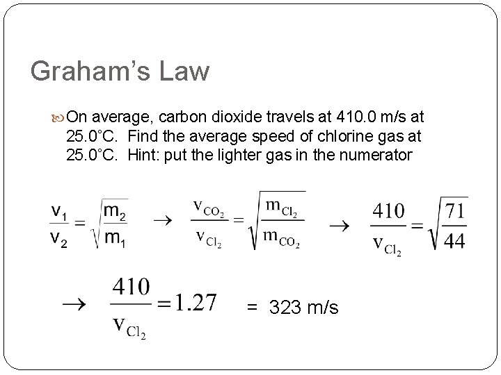 Graham’s Law On average, carbon dioxide travels at 410. 0 m/s at 25. 0˚C.