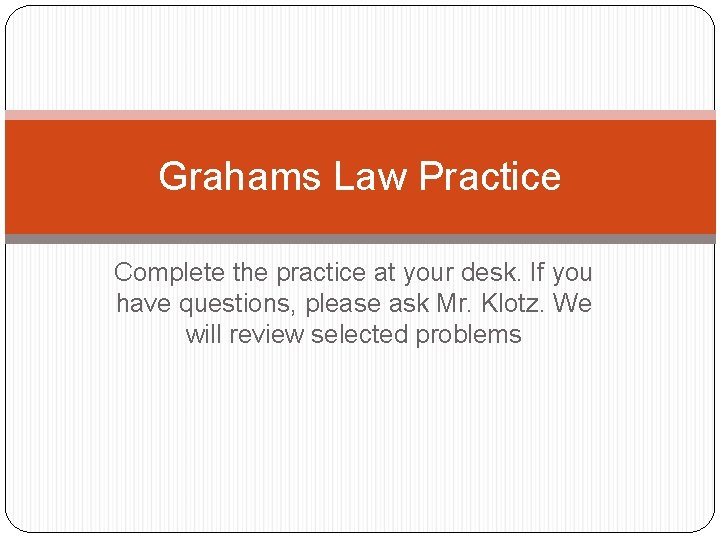 Grahams Law Practice Complete the practice at your desk. If you have questions, please