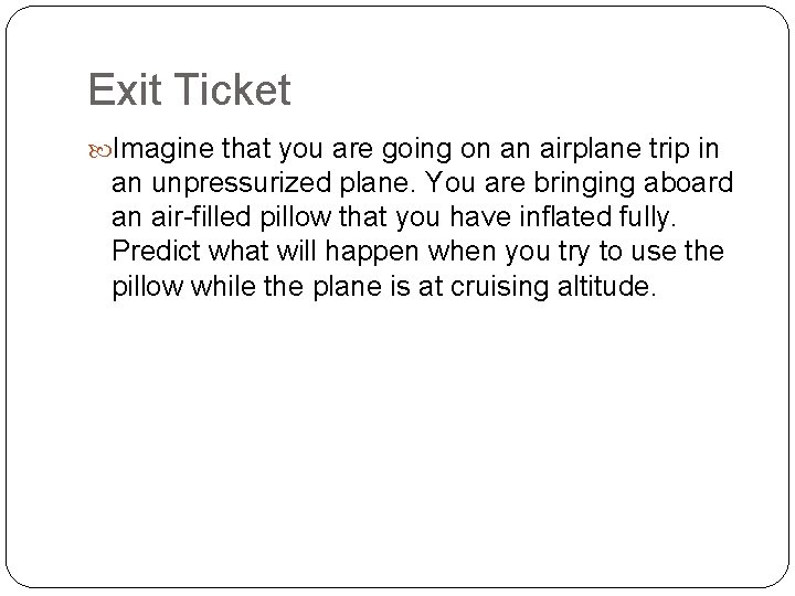 Exit Ticket Imagine that you are going on an airplane trip in an unpressurized