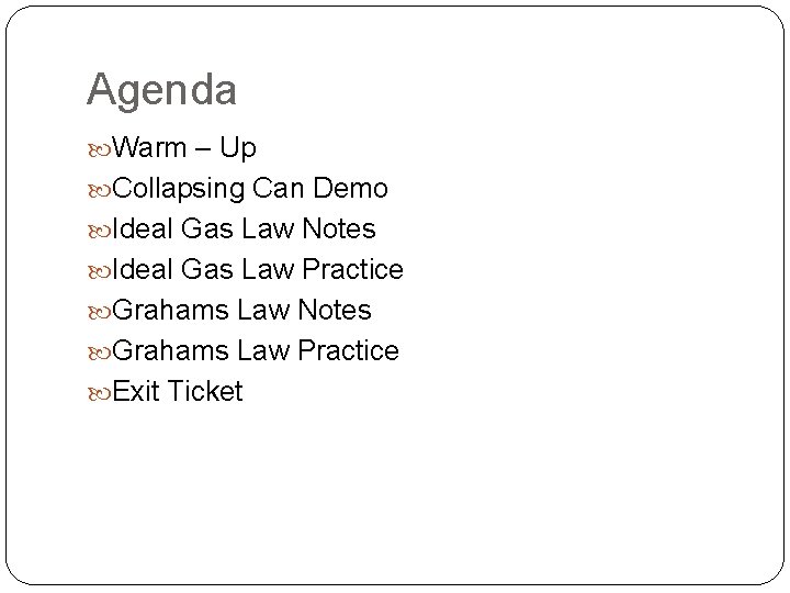 Agenda Warm – Up Collapsing Can Demo Ideal Gas Law Notes Ideal Gas Law