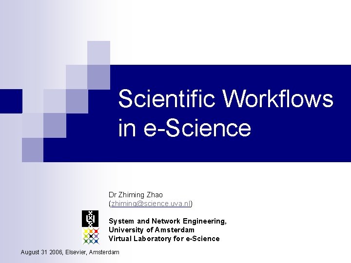 Scientific Workflows in eScience Dr Zhiming Zhao zhimingscience