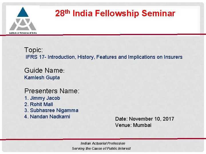 28 th India Fellowship Seminar Topic: IFRS 17 - Introduction, History, Features and Implications