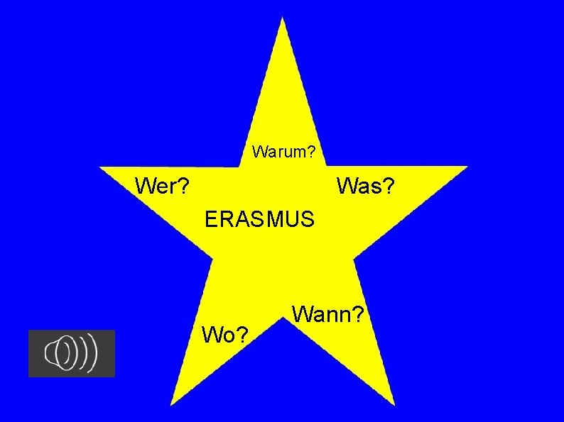 Warum? Wer? Was? ERASMUS Wo? Wann? 