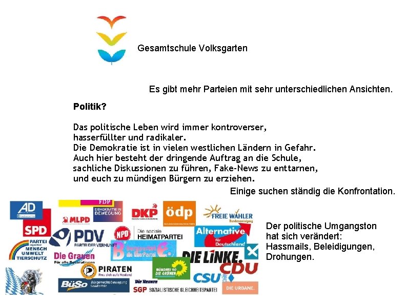 Gesamtschule Volksgarten Es gibt mehr Parteien mit sehr unterschiedlichen Ansichten. Politik? Das politische Leben