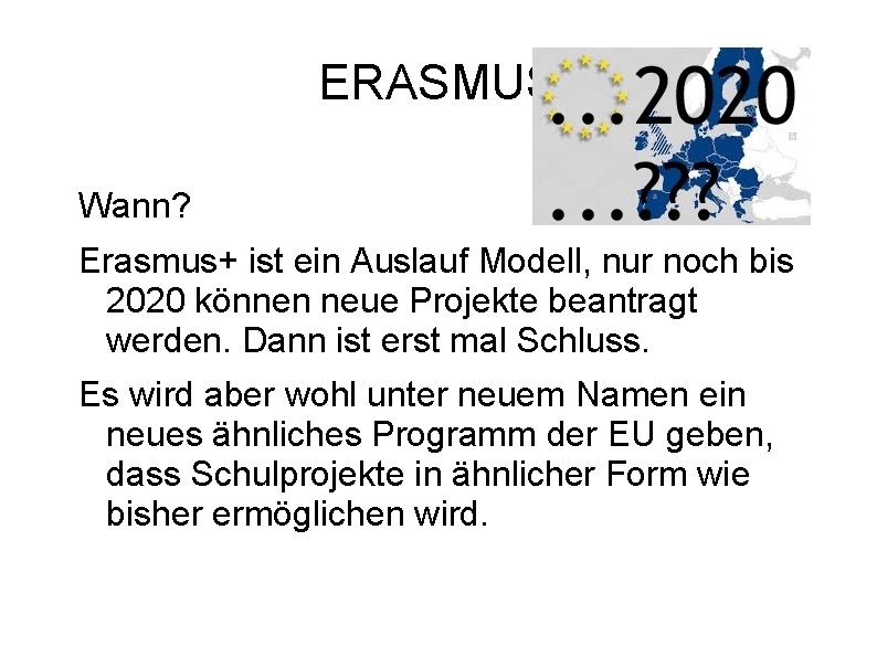 ERASMUS Wann? Erasmus+ ist ein Auslauf Modell, nur noch bis 2020 können neue Projekte