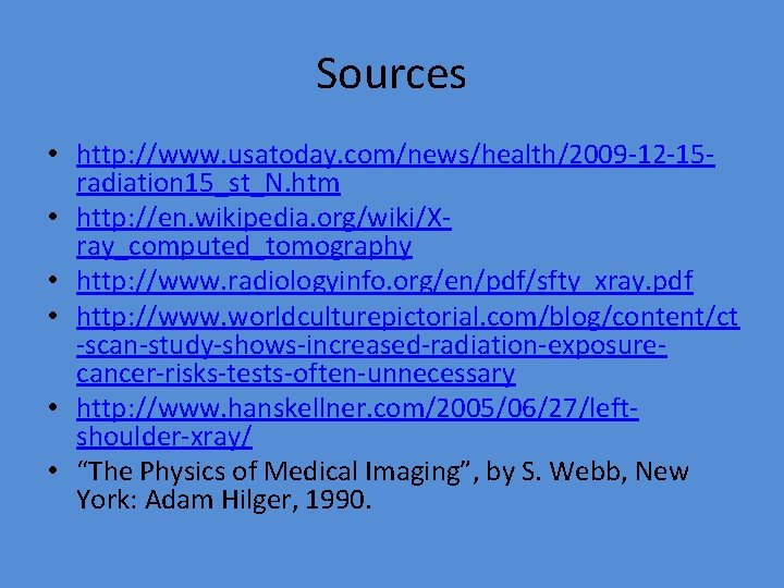Sources • http: //www. usatoday. com/news/health/2009 -12 -15 radiation 15_st_N. htm • http: //en.