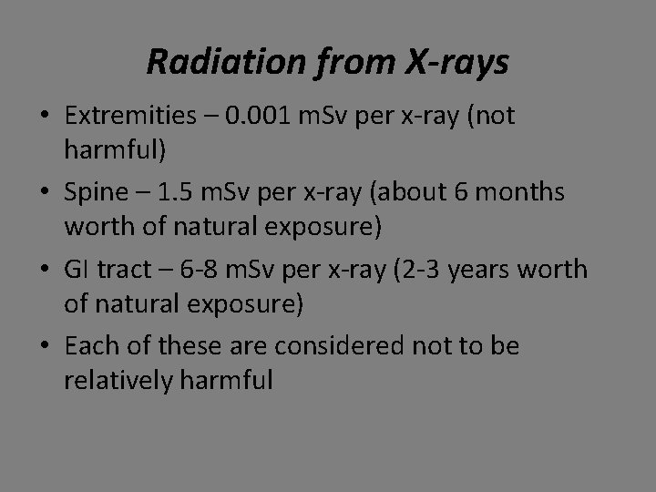 Radiation from X-rays • Extremities – 0. 001 m. Sv per x-ray (not harmful)