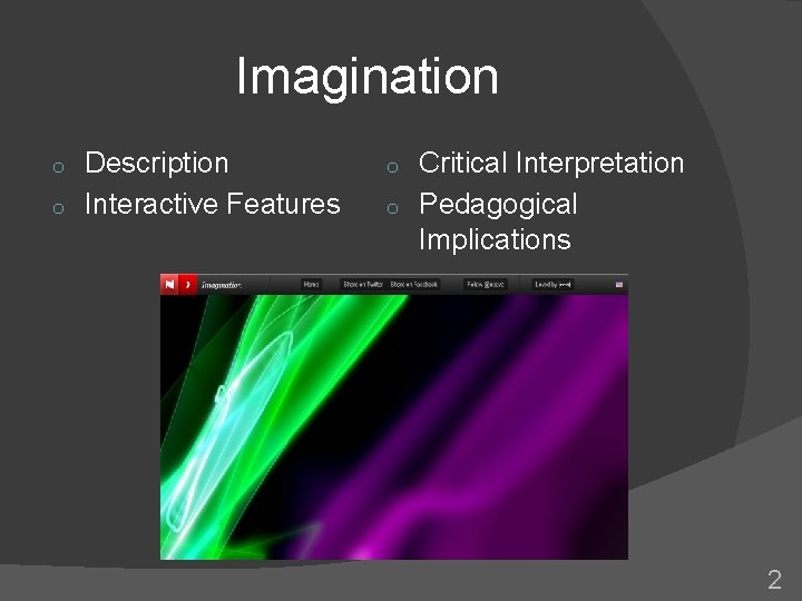 Imagination Description o Interactive Features o Critical Interpretation o Pedagogical Implications o 2 