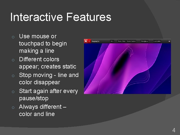 Interactive Features o o o Use mouse or touchpad to begin making a line