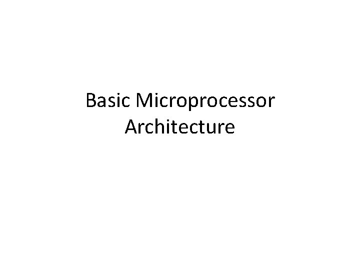 Basic Microprocessor Architecture 