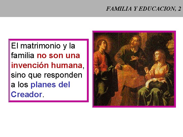 FAMILIA Y EDUCACION, 2 El matrimonio y la familia no son una invención humana,