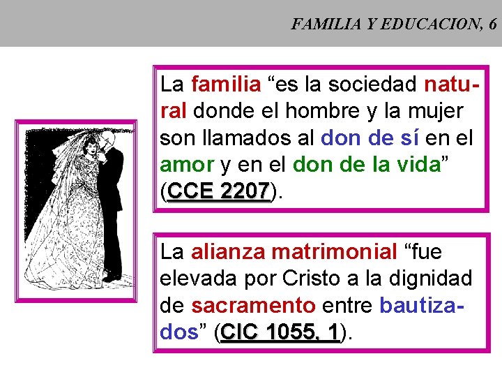 FAMILIA Y EDUCACION, 6 La familia “es la sociedad natural donde el hombre y