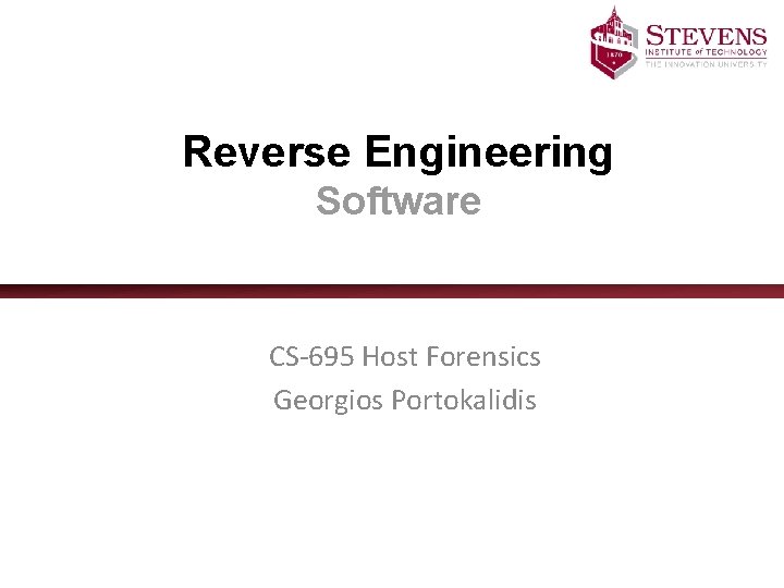 Reverse Engineering Software CS-695 Host Forensics Georgios Portokalidis 