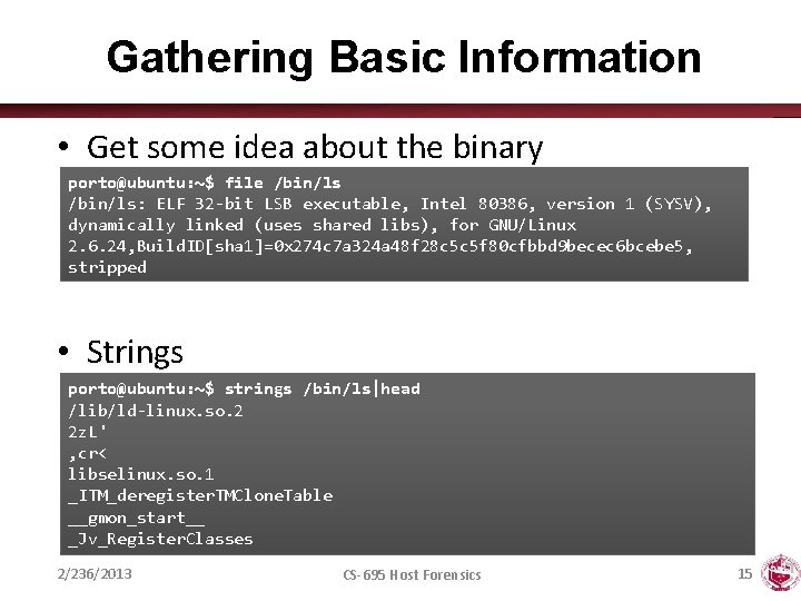 Gathering Basic Information • Get some idea about the binary porto@ubuntu: ~$ file /bin/ls: