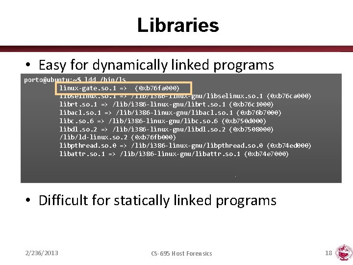 Libraries • Easy for dynamically linked programs porto@ubuntu: ~$ ldd /bin/ls linux-gate. so. 1